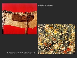 Alberto Burri, Vernello Jackson Pollock “Full Phantom Five” 1949 