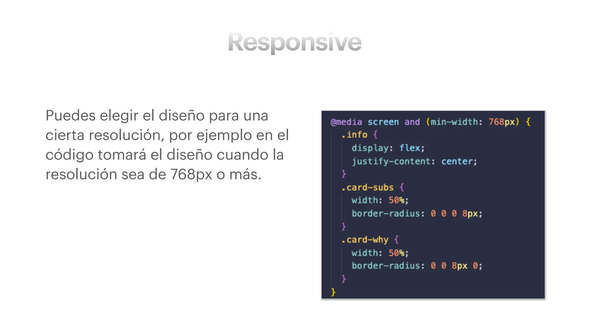 Responsive
• Puedes elegir el diseño para una
cierta resolución, por ejemplo en el
código tomará el diseño cuando la
resolución sea de 768px o más.
 