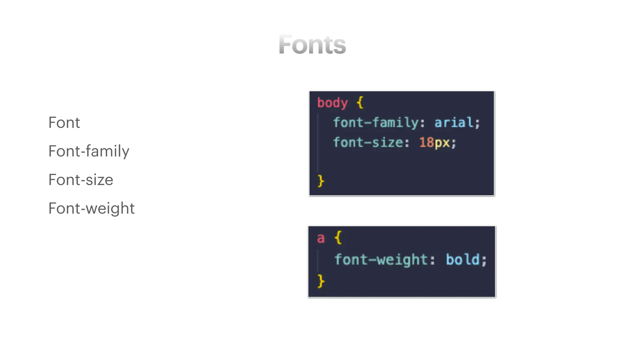 Fonts
• Font
• Font-family
• Font-size
• Font-weight
 