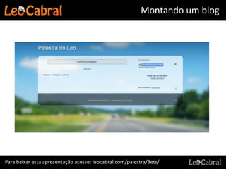 Montando um blog




Para baixar esta apresentação acesse: leocabral.com/palestra/3ets/
 