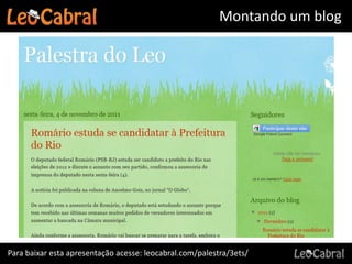 Montando um blog




Para baixar esta apresentação acesse: leocabral.com/palestra/3ets/
 