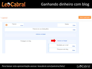 Ganhando dinheiro com blog




Para baixar esta apresentação acesse: leocabral.com/palestra/3ets/
 