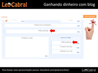 Ganhando dinheiro com blog




Para baixar esta apresentação acesse: leocabral.com/palestra/3ets/
 