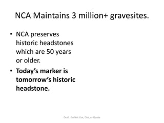 NCA Maintains 3 million+ gravesites.<br />NCA preserves historic headstones which are 50 years or older.<br />Today’s mark...