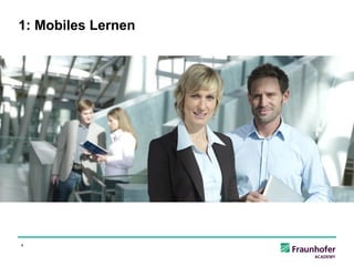 1: Mobiles Lernen




4
 
