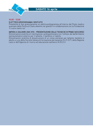 SABATO 16 aprile
10.00 - 13.00
ELETTROCARDIOGRAMMA GRATUITO
Possibilità di fare gratuitamente un elettrocardiogramma all’i...
