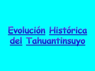 3 Evolucion Historica del Tahuantinsuyo