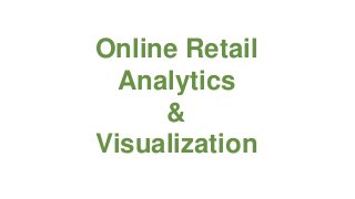 Online Retail
Analytics
&
Visualization

 