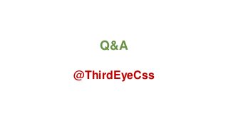 Q&A
@ThirdEyeCss

 