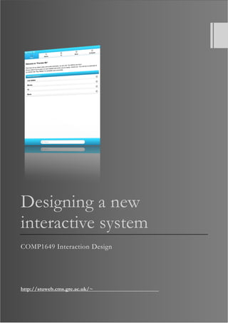 Designing a new
interactive system
COMP1649 Interaction Design
http://stuweb.cms.gre.ac.uk/~
 