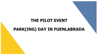 THE PILOT EVENT
PARK(ING) DAY IN FUENLABRADA
 