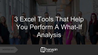 1
www.dublindesign.com
3 Excel Tools That Help
You Perform A What-If
Analysis
HOSTED BY:
 