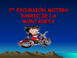 3ª EXCURSIÓN MOTERA BARRIO DE LA MONTAÑETA 