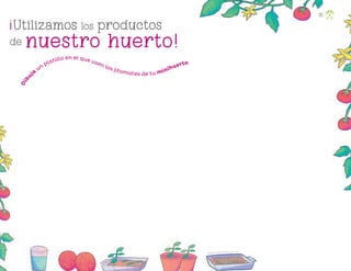 Alexander Felipe Hernández Flores, puebla
23
Utilizamos los productos
de nuestro huerto!
D
i
b
u
ja
un platillo en el que usen los jitomates de tu minihuerto.
!
F2_PREES_3º_Fungible.indb 23
F2_PREES_3º_Fungible.indb 23 09/07/24 11:55
09/07/24 11:55
 