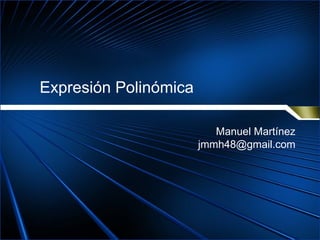 Expresión Polinómica Manuel Martínez [email_address] 
