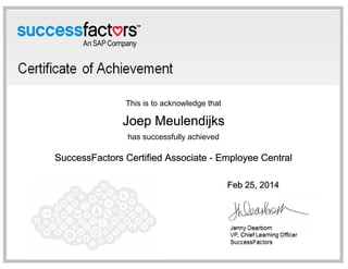 This is to acknowledge that
Joep Meulendijks
has successfully achieved
SuccessFactors Certified Associate - Employee Central
Feb 25, 2014
 