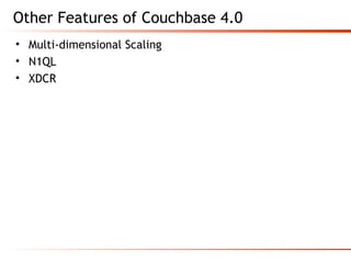 Other Features of Couchbase 4.0
• Multi-dimensional Scaling
• N1QL
• XDCR
 