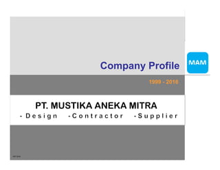 Company Profile
1999 - 2016
OKT 2016
 