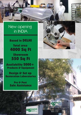 New opening
in INDIA
Based in DELHI
Total area
4000 Sq Ft
Showroom
550 Sq Ft
Availability 2000+
Products & Equipment
Design & Set up
Restoration Laboratories
Pre & Post
Sale Assistance
 