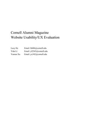Cornell Alumni Magazine
Website Usability/UX Evaluation
Lucy He Email: lh486@cornell.edu
Yida Li Email: yl2543@cornell.edu
Yanran Xu Email: yx342@cornell.edu
 
