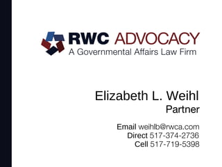 Elizabeth L. Weihl
Partner
Cell 517-719-5398
Direct 517-374-2736
Email weihlb@rwca.com
 