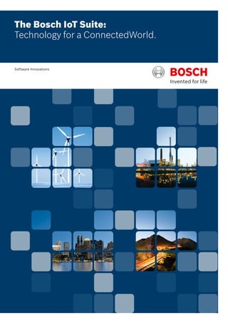 The Bosch IoT Suite:
Technology for a ConnectedWorld.
Software Innovations
 