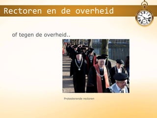 of tegen de overheid..
Rectoren en de overheid
Protesterende rectoren
 