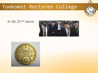 in de 21ste eeuw
Toekomst Rectoren College
 