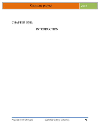 Prepared by: Dawit Bogale Submitted to: Dave Mukerman
Capstone project 2012
9
CHAPTER ONE:
INTRODUCTION
 