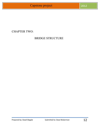 Prepared by: Dawit Bogale Submitted to: Dave Mukerman
Capstone project 2012
12
CHAPTER TWO:
BRIDGE STRUCTURE
 