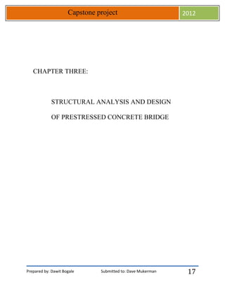 Prepared by: Dawit Bogale Submitted to: Dave Mukerman
Capstone project 2012
17
CHAPTER THREE:
STRUCTURAL ANALYSIS AND DESIGN
OF PRESTRESSED CONCRETE BRIDGE
 