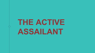 THE ACTIVE
ASSAILANT
 