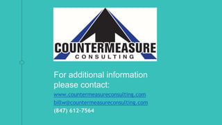For additional information
please contact:
www.countermeasureconsulting.com
billw@countermeasureconsulting.com
(847) 612-7564
 