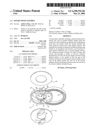 US006390794B1
(12> Ulllted States Patent (10) Patent N0.: US 6,390,794 B1
Chin (45) Date of Patent: May 21, 2002
(54) ROTARY PISTON ASSEMBLY GB 2077857 * 12/1981 ............... .. 418/227
JP 45-30386 * 10/1970 418/207
(76) Inventor: Andrew Chin, 11301 SW. 156th St, JP 59422795 * 7/1984 418/209
Miami, FL (Us) 33157 RU 546738 * 3/1997 ............... .. 418/207
( * ) Notice: Subject to any disclaimer, the term of this * Cited by examiner
patent is extended or adjusted under 35 _ _ _
U_S_C_ 154(k)) by 0 days_ Primary Examzner—John J. Vrabllk
ttorney, gent, 0r lrm a oy a oy, . .74A A F' —Mll &Mll PA
(21) Appl. No.: 09/442,321 (57) ABSTRACT
(22) Filed: NOV‘ 22’ 1999 A rotary piston assembly including a piston housing With a
(51) Int CL? F01C 1/00 central axis, and an annular chamber de?ned about the
(52) U S C] iiiiiiiiiiiiiiiiiiiiiii 418/226 central axis. Apair of pistons are disposed about 180 degrees
' ' ' """"""""""" " ’ ’ 418/227’ apart from one another Within the annular chamber and
rotate about the central axis a ?rst angular velocity. The
assembly also includes an abutment housing including a gap
de?ned in its peripheral Wall structure, and structured to
(58) Field of Search ............................... .. 418/207, 209,
418/226, 227
(56) References Cited rotate about an abutment axis at a second angular velocity.
The abutment housing overlaps the piston housing and
US. PATENT DOCUMENTS rotates therethrough to de?ne an interior chamber
therebetWeen, the ?rst and second angular velocities being
15533332 i Z1315 2311? 113/53? de?ned relative to another so that the gap of the
211102554 A * 3/1938 Metzler ____________________ " 418/227 abutment housing rotates through the annular chamberWhen
2,944,533 A * 7/1960 Park ________ __ 418/226 each of the pistons passes into and out of the interior
3,867,912 A * 2/1975 Parr et al. ................... 418/227 Chamber, thereby allowing the Pistons to Pass into and Out Of
the interior chamber through the gap.
FOREIGN PATENT DOCUMENTS
DE 4319896 * 12/1994 ............... .. 418/226 38 Claims, 6 Drawing Sheets
V 62
4a
20 30 __
31 28
4O
24 42 44 35
 