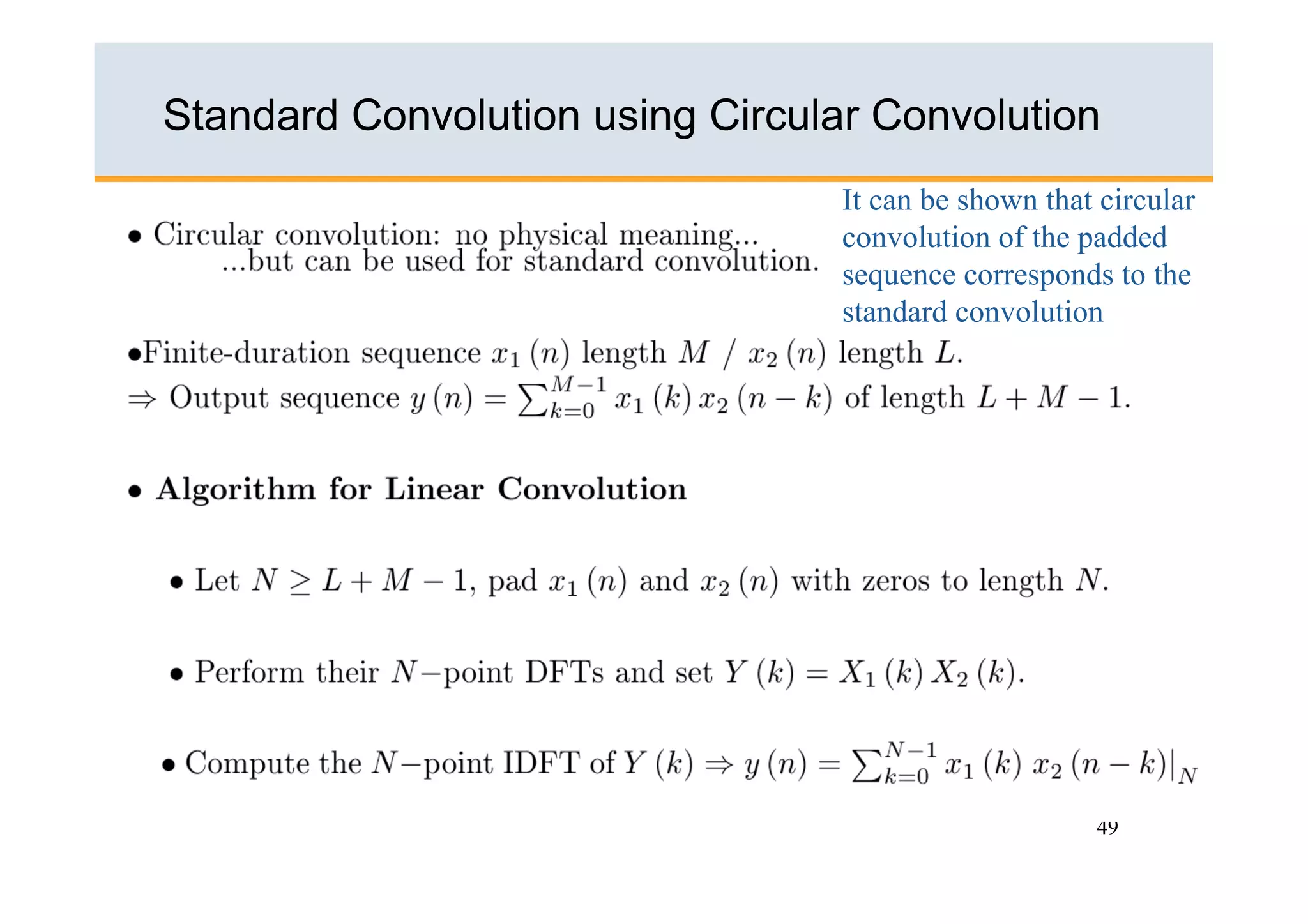 Standard Convolution using Circular Convolution
                                  It can be shown that circular
                                  convolution of the padded
                                  sequence corresponds to the
                                  standard convolution




                                                      49
 