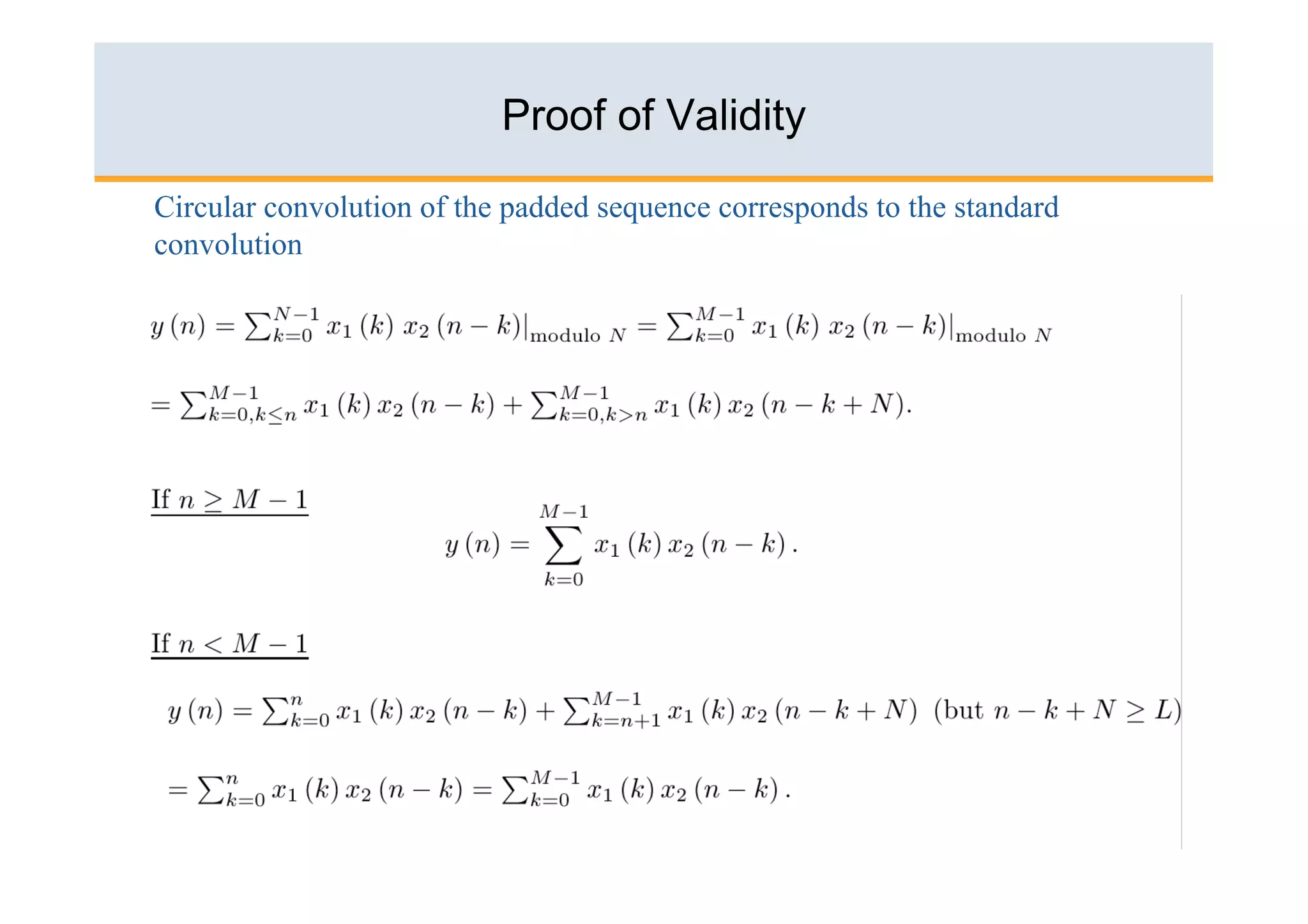 Proof of Validity

Circular convolution of the padded sequence corresponds to the standard
convolution




                                                                          52
 