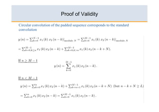 Proof of Validity

Circular convolution of the padded sequence corresponds to the standard
convolution




                                                                          52
 