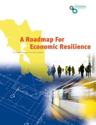 A Roadmap For
Economic Resilience
The Bay Area Regional Economic Strategy
 
