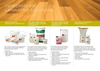 Aerolite 306 is a powder urea-formaldehyde
resin, used with liquid hardener GBPX by
separate application method.
• Gap filling
• Water resistant
• Highly resistant to moulds and fungi etc
• Meets requirements of BS1204: Parts 1  2
(Type MR)
4152, together with a powder hardener,
is a medium viscosity urea formaldehyde
resin system particularly suitable for flat
panel laminating and veneering.
• Creep resistant
• Moisture resistant
• Various cure speeds achievable using
different hardeners
• Gap filling
• Suitable for cold and hot pressing
• Meets requirements of BS 1203: Type MR
and BS EN 12765: Class C3
4156, together with a liquid hardener,
is a urea formaldehyde resin system
particularly suitable for flat panel
laminating and veneering.
• Creep resistant
• Moisture resistant
• Various cure speeds achievable using
different hardeners
• All day pot life
• Easier to mix than traditional liquid
powder systems
• Suitable for cold and hot pressing
• Fast cure speeds
• Liquid/liquid system with a 10:1 mix ratio
• Meets requirements of BS EN 12765:
Class C2
AEROLITE 306 UREA
FORMALDEHYDE ADHESIVE (UF)
4152 UREA FORMALDEHYDE
VENEERING RESIN – POWDER
HARDENER (UF)
4156 Urea Formaldehyde
Veneering Resin – Liquid
Hardener (UF)
ARO-BOND® 1020 is a pre-catalysed urea-
formaldehyde powder resin, which, when
mixed with water, provides a gap filling water
resistant adhesive which is also unaffected by
moulds and fungi.
• Easy to use—just add water
• Suitable for general joinery applications
• Long shelf life
• Gap Filling
• Water Resistant
• Can be used for veneer jointing
ARO-BOND® 1020 One Shot
Powder Resin (UF)
VENEERING AND
LAMINATING SOLUTIONS
 