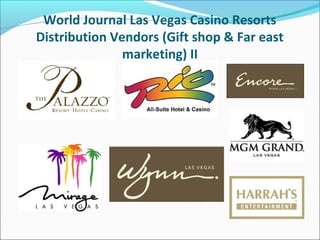 World Journal Las Vegas Casino Resorts
Distribution Vendors (Gift shop & Far east
marketing) II
 