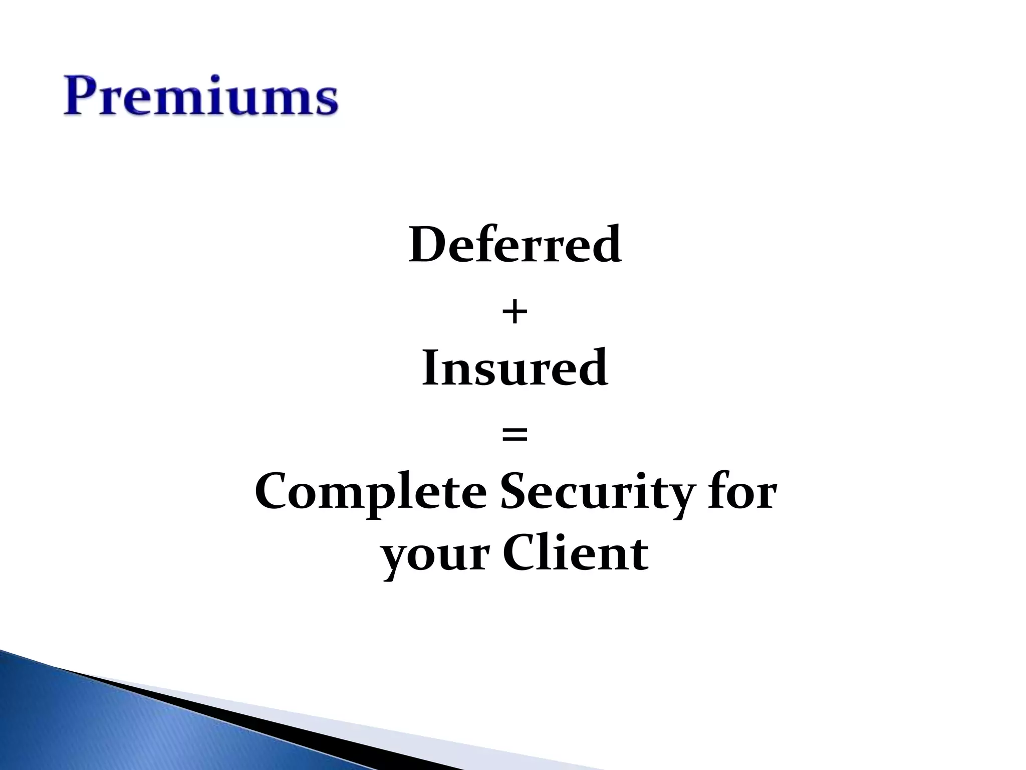 Deferred
+
Insured
=
Complete Security for
your Client
 