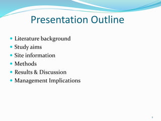 Presentation Outline
 Literature background
 Study aims
 Site information
 Methods
 Results & Discussion
 Management Implications
2
 