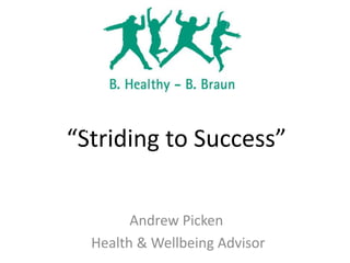 “Striding to Success”
Andrew Picken
Health & Wellbeing Advisor
 