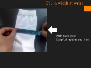 C1. ½ width at wrist
Plain basic socks-
KappAhl requirement- 8 cm
 