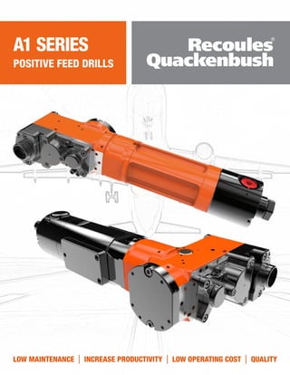 LOW MAINTENANCE | INCREASE PRODUCTIVITY | LOW OPERATING COST | QUALITY
A1 SERIES
POSITIVE FEED DRILLS
 