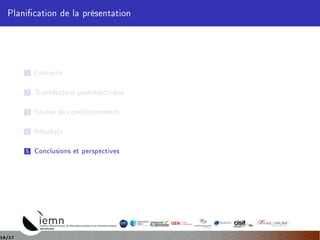 Planication de la présentation
1 Contexte
2 Transducteur piézoélectrique
3 Chaîne de conditionnement
4 Résultats
5 Conclusions et perspectives
16/17
 