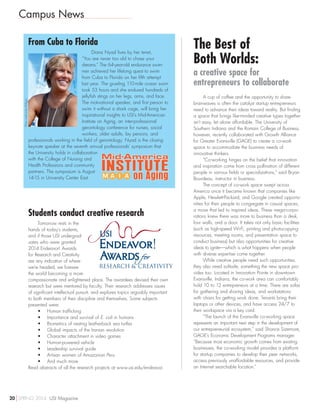 Campus News
The Best of
Both Worlds:
a creative space for
entrepreneurs to collaborate
A cup of coffee and the opportunity to share
brainwaves is often the catalyst startup entrepreneurs
need to advance their ideas toward reality. But finding
a space that brings like-minded creative types together
isn’t easy, let alone affordable. The University of
Southern Indiana and the Romain College of Business,
however, recently collaborated with Growth Alliance
for Greater Evansville (GAGE) to create a co-work
space to accommodate the business needs of
innovative thinkers.
“Co-working hinges on the belief that innovation
and inspiration come from cross pollination of different
people in various fields or specializations,” said Bryan
Bourdeau, instructor in business.
The concept of co-work space swept across
America once it became known that companies like
Apple, Hewlett-Packard, and Google created opportu-
nities for their people to congregate in casual spaces,
a move that led to inspired ideas. These mega-corpo-
rations knew there was more to business than a desk,
four walls, and a door. It takes not only basic facilities
(such as high-speed Wi-Fi, printing and photocopying
resources, meeting rooms, and presentation space to
conduct business) but also opportunities for creative
ideas to ignite—which is what happens when people
with diverse expertise come together.
While creative people need such opportunities,
they also need solitude, something the new space pro-
vides too. Located in Innovation Pointe in downtown
Evansville, Indiana, the co-work area can comfortably
hold 10 to 12 entrepreneurs at a time. There are sofas
for gathering and sharing ideas, and workstations
with chairs for getting work done. Tenants bring their
laptops or other devices, and have access 24/7 to
their workspace via a key card.
“The launch of the Evansville co-working space
represents an important next step in the development of
our entrepreneurial ecosystem,” said Shance Sizemore,
GAGE’s Economic Development Programs manager.
“Because most economic growth comes from existing
businesses, the co-working model provides a platform
for startup companies to develop their peer networks,
access previously unaffordable resources, and provide
an Internet searchable location.”
From Cuba to Florida
Diana Nyad lives by her tenet,
“You are never too old to chase your
dreams.” The 64-year-old endurance swim-
mer achieved her lifelong quest to swim
from Cuba to Florida on her fifth attempt
last year. The grueling 110-mile ocean swim
took 53 hours and she endured hundreds of
jellyfish stings on her legs, arms, and face.
The motivational speaker, and first person to
swim it without a shark cage, will bring her
inspirational insights to USI’s Mid-American
Institute on Aging, an inter-professional
gerontology conference for nurses, social
workers, older adults, lay persons, and
professionals working in the field of gerontology. Nyad is the closing
keynote speaker at the seventh annual professionals’ symposium that
the University holds in collaboration
with the College of Nursing and
Health Professions and community
partners. The symposium is August
14-15 in University Center East.
Students conduct creative research
Tomorrow rests in the
hands of today’s students,
and if those USI undergrad-
uates who were granted
2014 Endeavor! Awards
for Research and Creativity
are any indication of where
we’re headed, we foresee
the world becoming a more
compassionate and enlightened place. The awardees devised their own
research but were mentored by faculty. Their research addresses issues
of significant intellectual pursuit, and explores topics arguably important
to both members of their discipline and themselves. Some subjects
presented were:
•	 Human trafficking
•	 Importance and survival of E. coli in humans
•	 Biometrics of nesting leatherback sea turtles
•	 Global impacts of the Iranian revolution
•	 Character attachment in video games
•	 Human-powered vehicle
•	 Leadership survival guide
•	 Artisan women of Amazonian Peru
•	 And much more
Read abstracts of all the research projects at www.usi.edu/endeavor.
PhotocreditJulieMilligan
I
20 SPRING 2014 USI Magazine
 