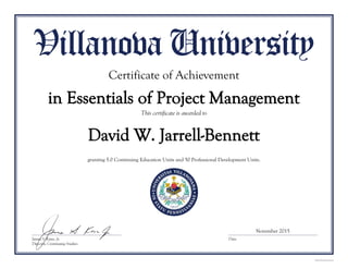 David W. Jarrell-Bennett
Certificate of Achievement
in Essentials of Project Management
granting 5.0 Continuing Education Units and 50 Professional Development Units.
November 2015
 