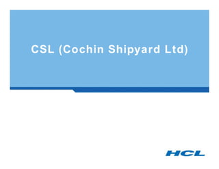 CSL (Cochin Shipyard Ltd)
 