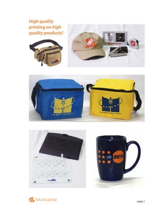PAGE 7
High quality
printing on high
quality products!
 